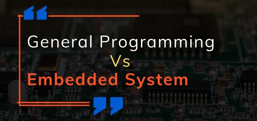 Embedded Systems Vs. General Programming: Which Path is Right for You?